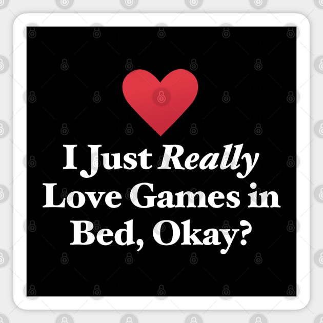 I Just Really Love Games in Bed, Okay? Magnet by MapYourWorld
